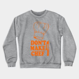 Don't Make Chef Angry - Funny Cooking Crewneck Sweatshirt